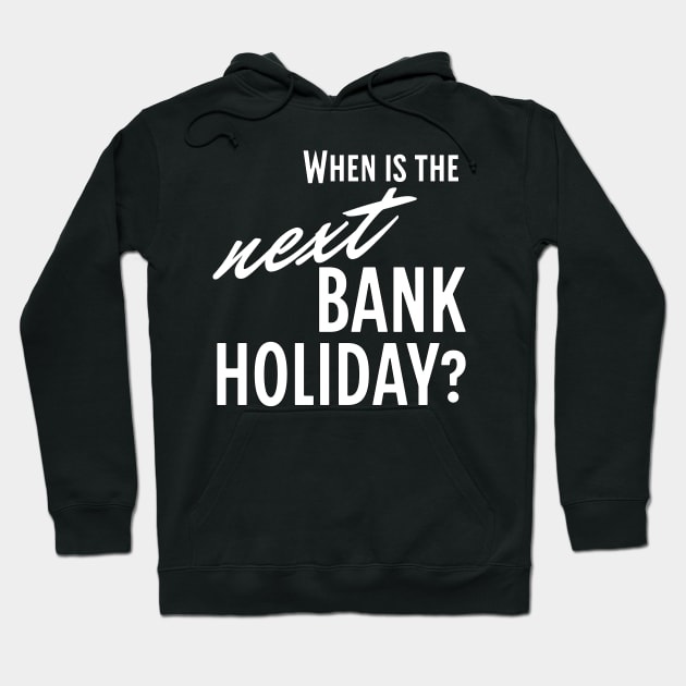 When is the Next Bank Holiday? Hoodie by LexieLou